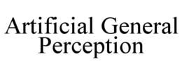 ARTIFICIAL GENERAL PERCEPTION trademark