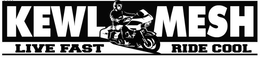 KEWL MESH LIVE FAST RIDE COOL trademark