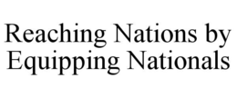 REACHING NATIONS BY EQUIPPING NATIONALS trademark