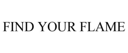 FIND YOUR FLAME trademark