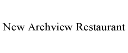 NEW ARCHVIEW RESTAURANT trademark