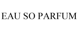 EAU SO PARFUM trademark
