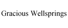 GRACIOUS WELLSPRINGS trademark