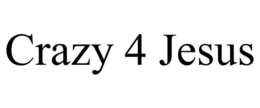 CRAZY 4 JESUS trademark