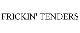 FRICKIN' TENDERS trademark
