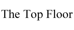 THE TOP FLOOR trademark