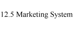 12.5 MARKETING SYSTEM trademark