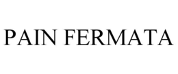 PAIN FERMATA trademark
