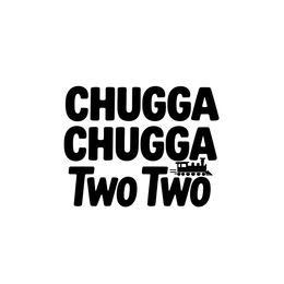 CHUGGA CHUGGA TWO TWO" trademark