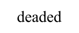DEADED trademark