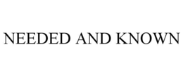 NEEDED AND KNOWN trademark