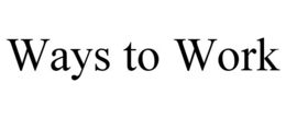 WAYS TO WORK trademark