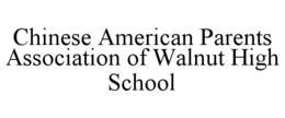 CHINESE AMERICAN PARENTS ASSOCIATION OF WALNUT HIGH SCHOOL trademark