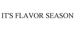 IT'S FLAVOR SEASON trademark