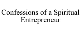 CONFESSIONS OF A SPIRITUAL ENTREPRENEUR trademark