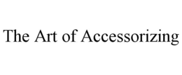 THE ART OF ACCESSORIZING trademark