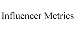 INFLUENCER METRICS trademark