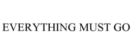 EVERYTHING MUST GO trademark
