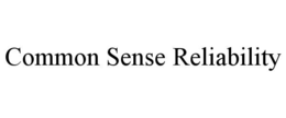 COMMON SENSE RELIABILITY trademark