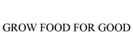 GROW FOOD FOR GOOD trademark