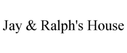 JAY & RALPH'S HOUSE trademark