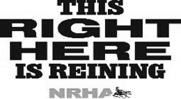 THIS RIGHT HERE IS REINING NRHA trademark