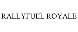 RALLYFUEL ROYALE trademark