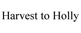 HARVEST TO HOLLY trademark