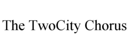 THE TWOCITY CHORUS trademark
