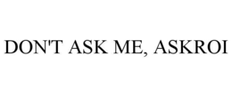 DON'T ASK ME, ASKROI trademark