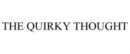 THE QUIRKY THOUGHT trademark