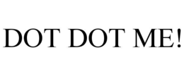 DOT DOT ME! trademark