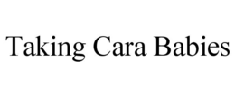TAKING CARA BABIES trademark