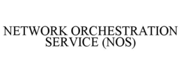 NETWORK ORCHESTRATION SERVICE (NOS) trademark