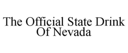 THE OFFICIAL STATE DRINK OF NEVADA trademark