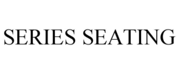 SERIES SEATING trademark