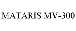 MATARIS MV-300 trademark