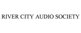 RIVER CITY AUDIO SOCIETY trademark