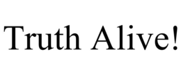 TRUTH ALIVE! trademark