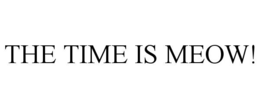 THE TIME IS MEOW! trademark
