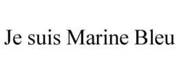 JE SUIS MARINE BLEU trademark