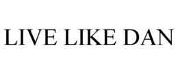 LIVE LIKE DAN trademark