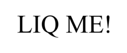 LIQ ME! trademark