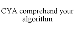 CYA COMPREHEND YOUR ALGORITHM trademark