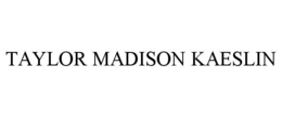 TAYLOR MADISON KAESLIN trademark