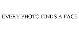 EVERY PHOTO FINDS A FACE trademark
