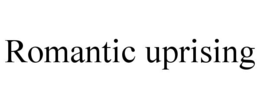 ROMANTIC UPRISING trademark