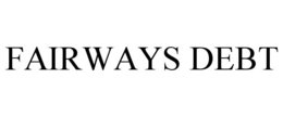 FAIRWAYS DEBT trademark