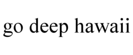 GO DEEP HAWAII trademark