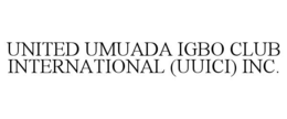 UNITED UMUADA IGBO CLUB INTERNATIONAL (UUICI) INC. trademark
